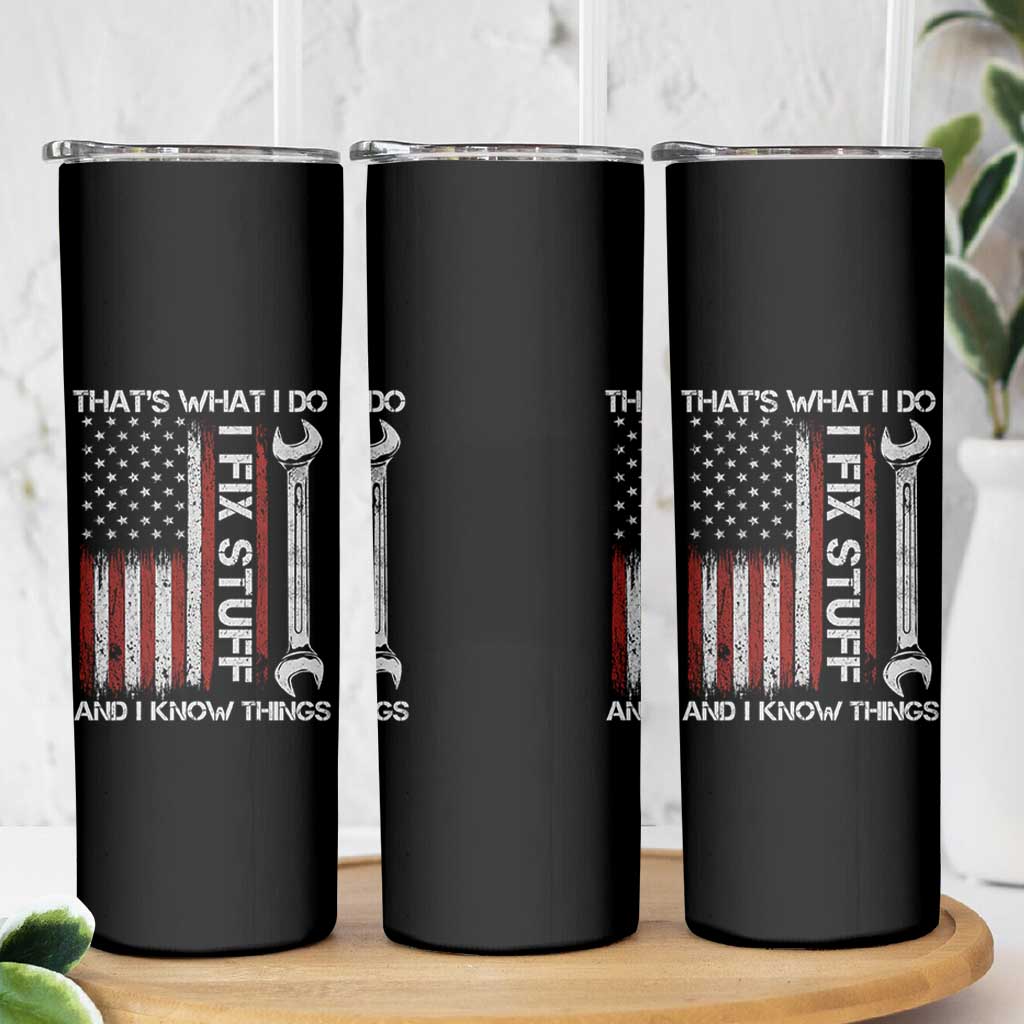 Thats What I Do I Fix Stuff And I Know Things Skinny Tumbler Funny Mechanic Engineer Vintage American Flag