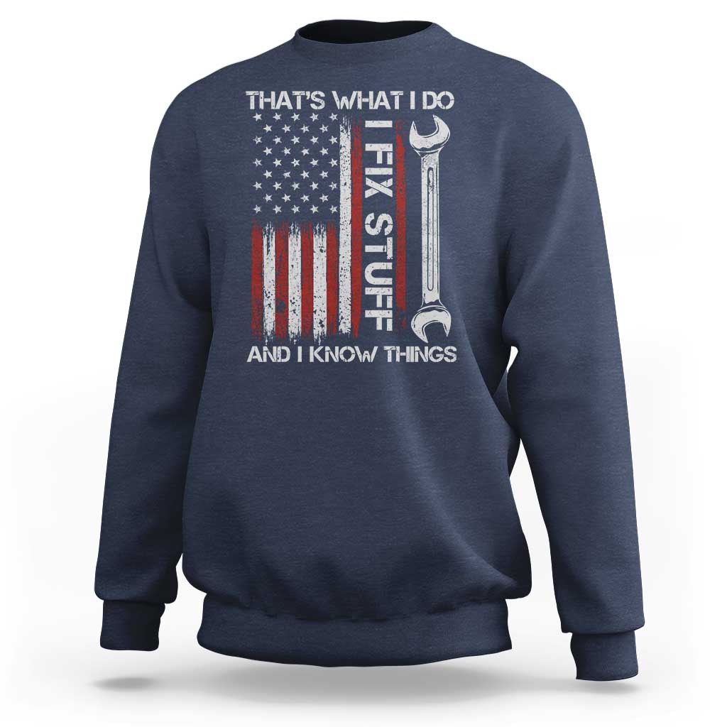 Thats What I Do I Fix Stuff And I Know Things Sweatshirt Funny Mechanic Engineer Vintage American Flag