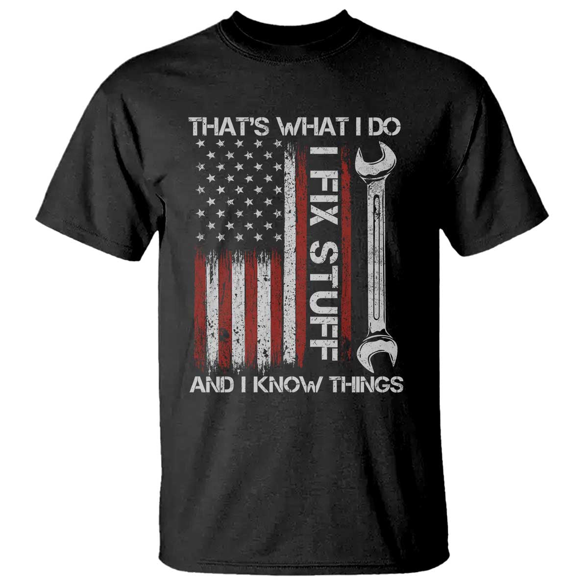 Thats What I Do I Fix Stuff And I Know Things T Shirt Funny Mechanic Engineer Vintage American Flag