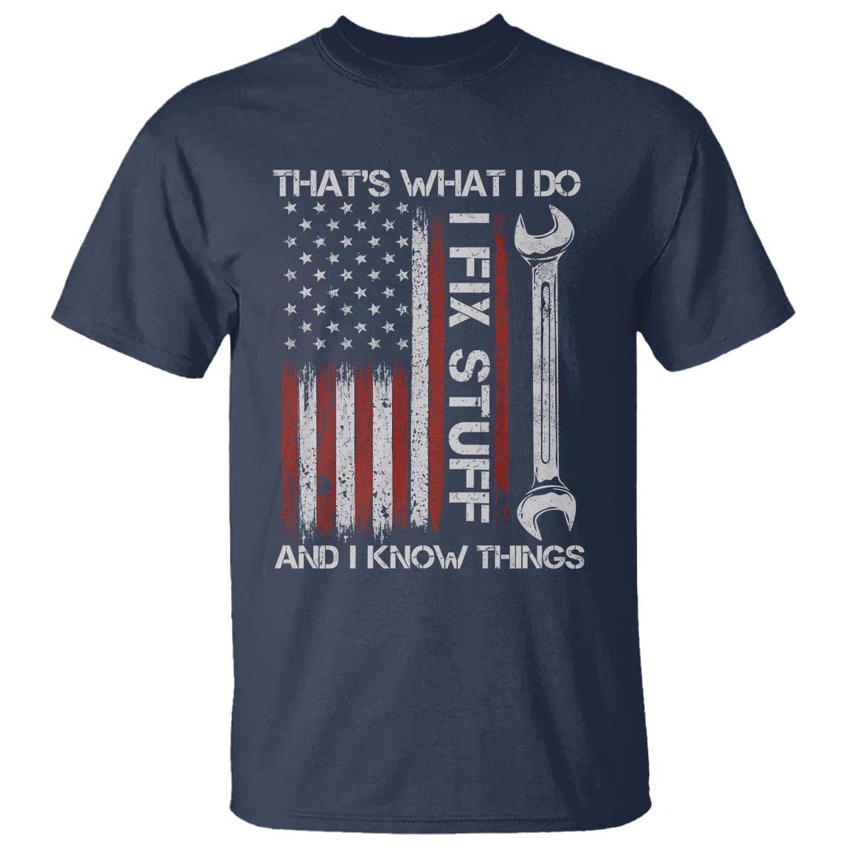 Thats What I Do I Fix Stuff And I Know Things T Shirt Funny Mechanic Engineer Vintage American Flag