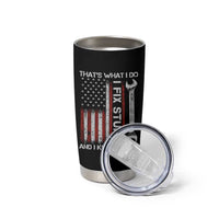 Thats What I Do I Fix Stuff And I Know Things Tumbler Cup Funny Mechanic Engineer Vintage American Flag
