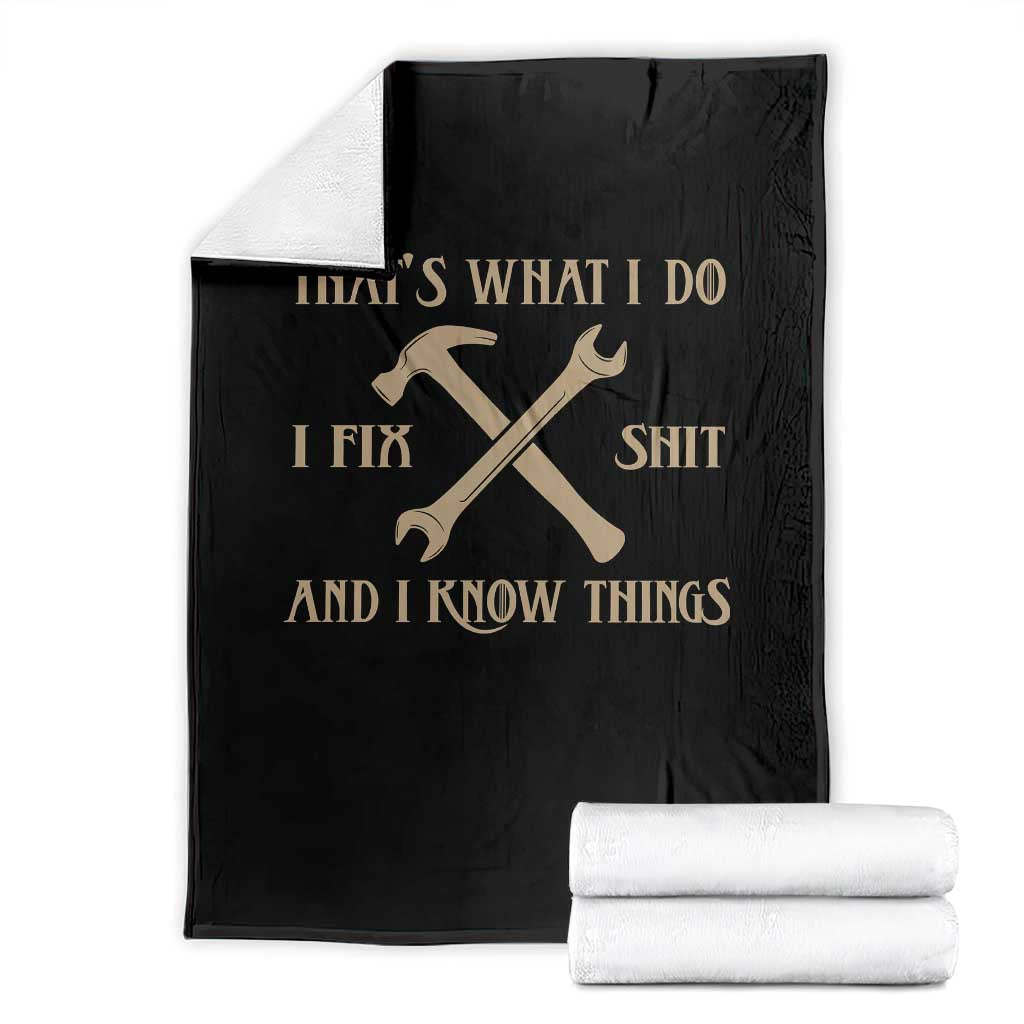 Thats What I Do I Fix Shit And I Know Things Throw Blanket Funny Work Fathers Day