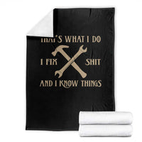 Thats What I Do I Fix Shit And I Know Things Throw Blanket Funny Work Fathers Day