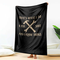 Thats What I Do I Fix Shit And I Know Things Throw Blanket Funny Work Fathers Day