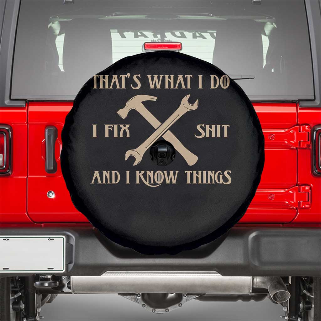 Thats What I Do I Fix Shit And I Know Things Spare Tire Cover Funny Work Fathers Day