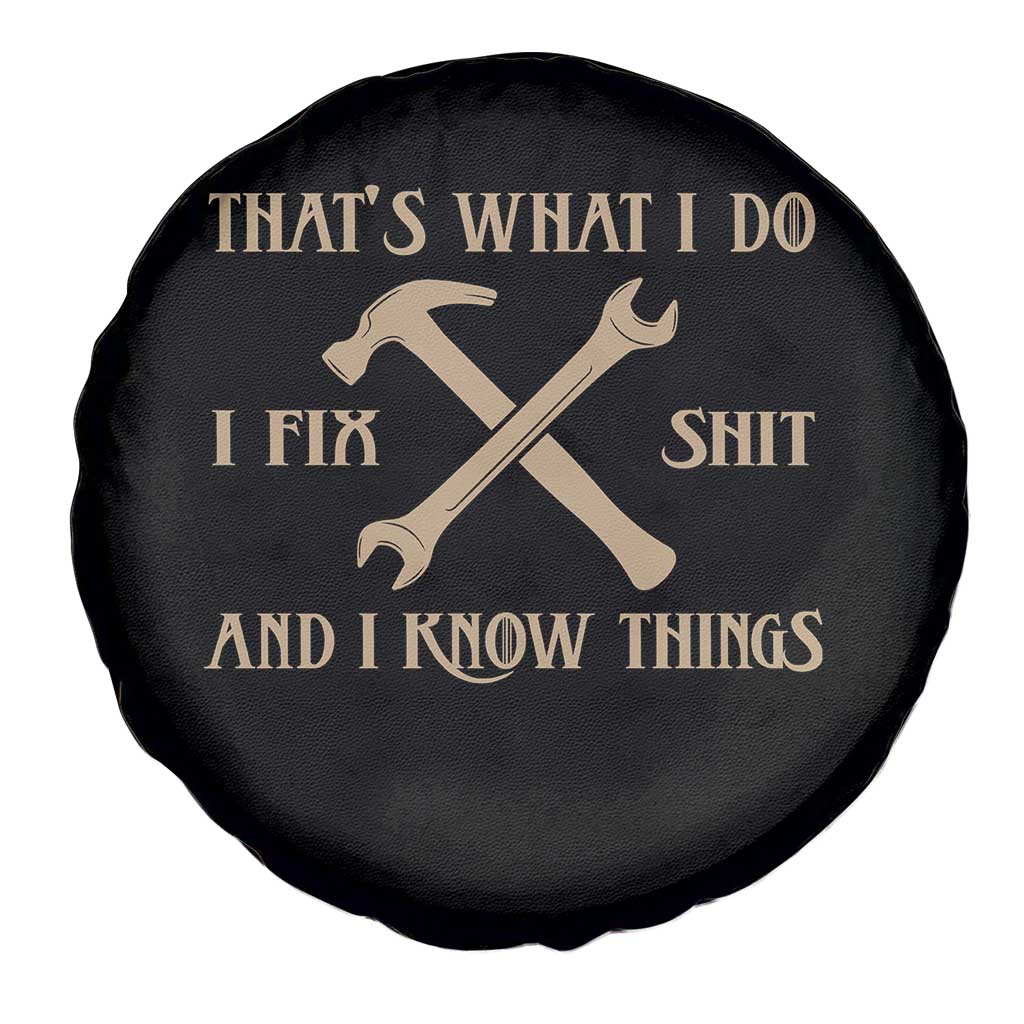 Thats What I Do I Fix Shit And I Know Things Spare Tire Cover Funny Work Fathers Day
