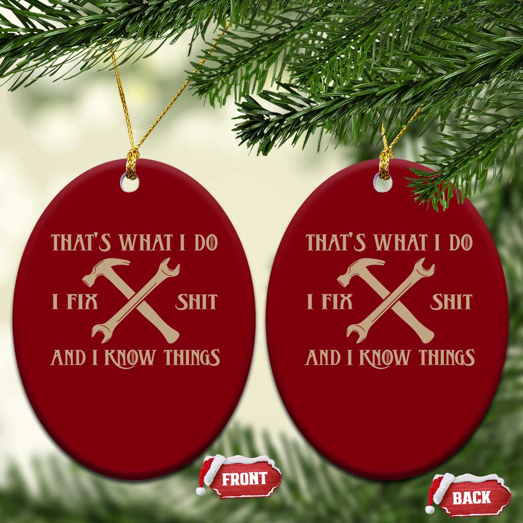 Thats What I Do I Fix Shit And I Know Things Ceramic Ornament Funny Work Fathers Day