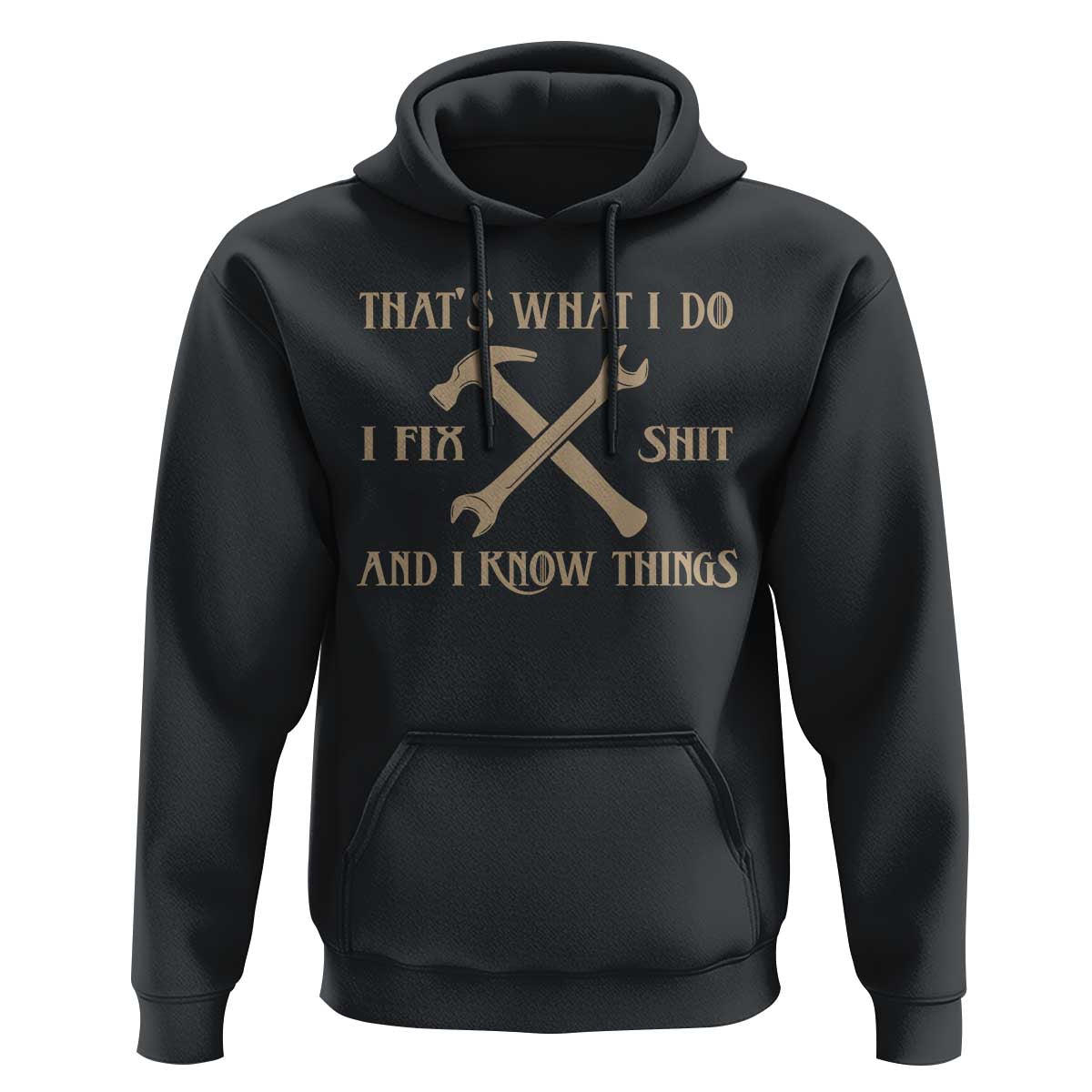Thats What I Do I Fix Shit And I Know Things Hoodie Funny Work Fathers Day