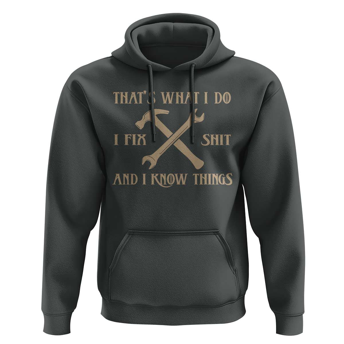 Thats What I Do I Fix Shit And I Know Things Hoodie Funny Work Fathers Day