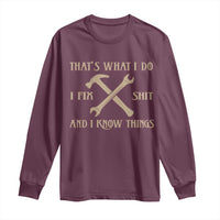 Thats What I Do I Fix Shit And I Know Things Long Sleeve Shirt Funny Work Fathers Day
