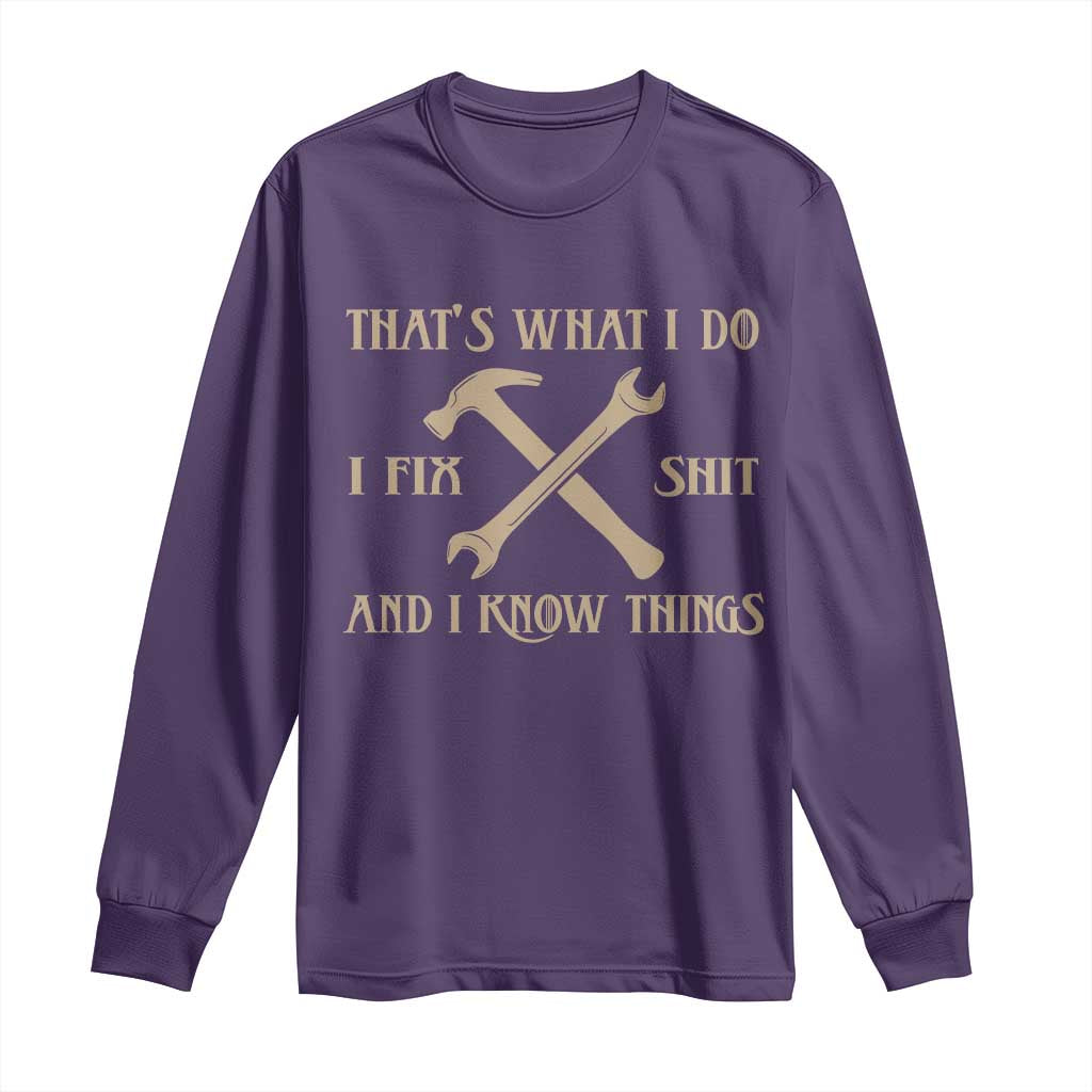 Thats What I Do I Fix Shit And I Know Things Long Sleeve Shirt Funny Work Fathers Day