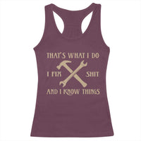 Thats What I Do I Fix Shit And I Know Things Racerback Tank Top Funny Work Fathers Day