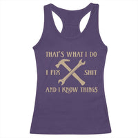 Thats What I Do I Fix Shit And I Know Things Racerback Tank Top Funny Work Fathers Day