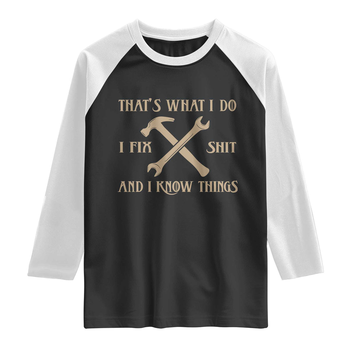 Thats What I Do I Fix Shit And I Know Things Raglan Shirt Funny Work Fathers Day