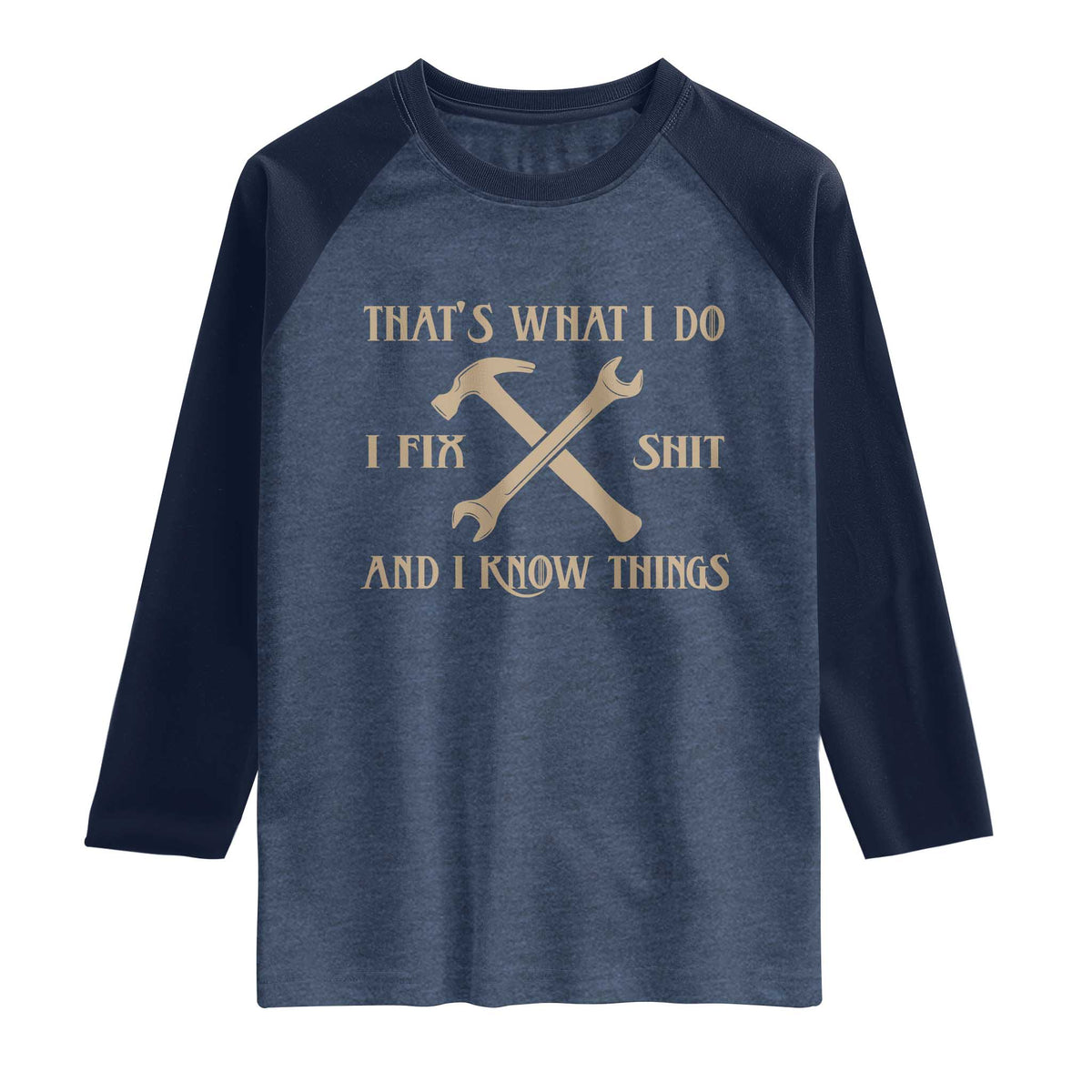 Thats What I Do I Fix Shit And I Know Things Raglan Shirt Funny Work Fathers Day