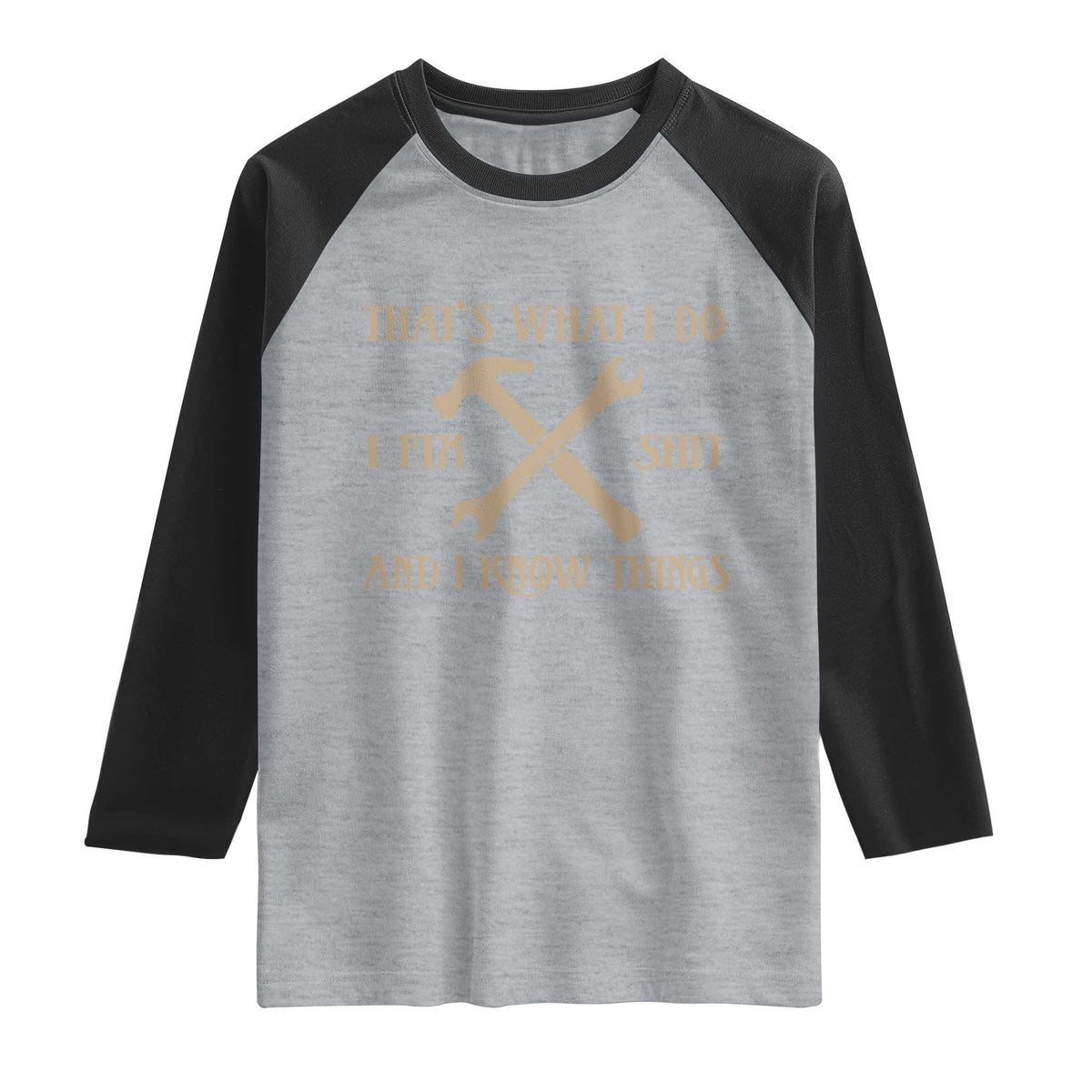 Thats What I Do I Fix Shit And I Know Things Raglan Shirt Funny Work Fathers Day