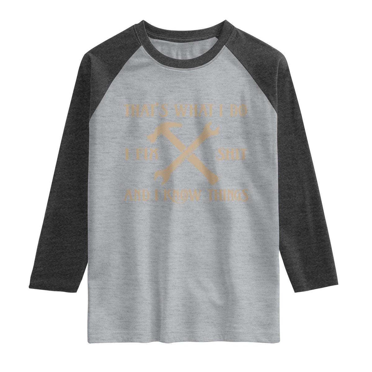 Thats What I Do I Fix Shit And I Know Things Raglan Shirt Funny Work Fathers Day