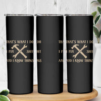Thats What I Do I Fix Shit And I Know Things Skinny Tumbler Funny Work Fathers Day