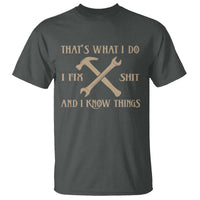 Thats What I Do I Fix Shit And I Know Things T Shirt Funny Work Fathers Day