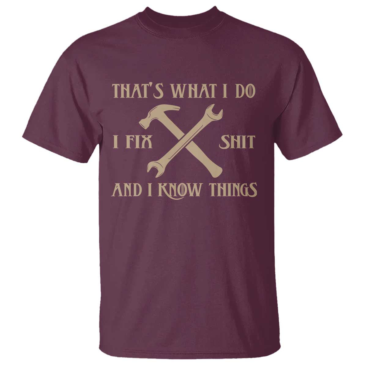 Thats What I Do I Fix Shit And I Know Things T Shirt Funny Work Fathers Day