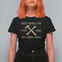Thats What I Do I Fix Shit And I Know Things T Shirt For Women Funny Work Fathers Day