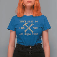 Thats What I Do I Fix Shit And I Know Things T Shirt For Women Funny Work Fathers Day