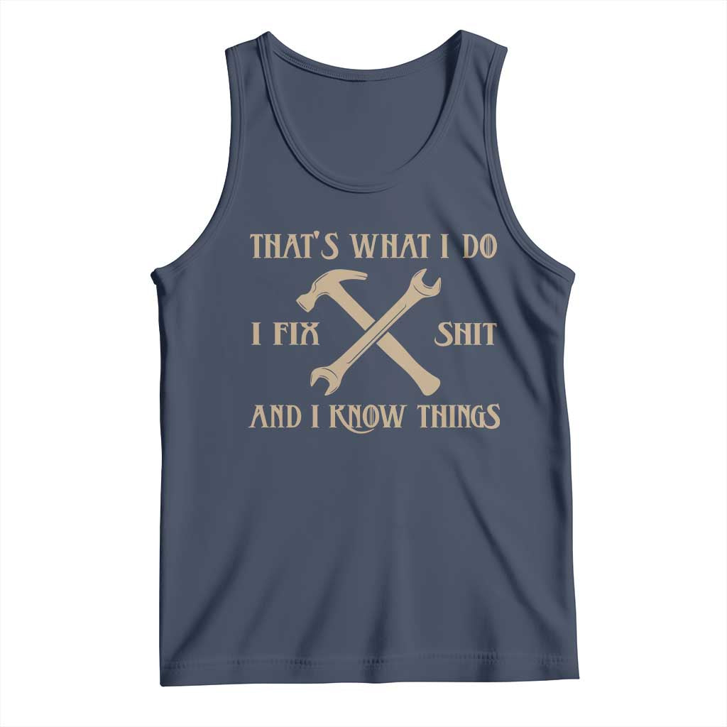 Thats What I Do I Fix Shit And I Know Things Tank Top Funny Work Fathers Day