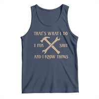 Thats What I Do I Fix Shit And I Know Things Tank Top Funny Work Fathers Day