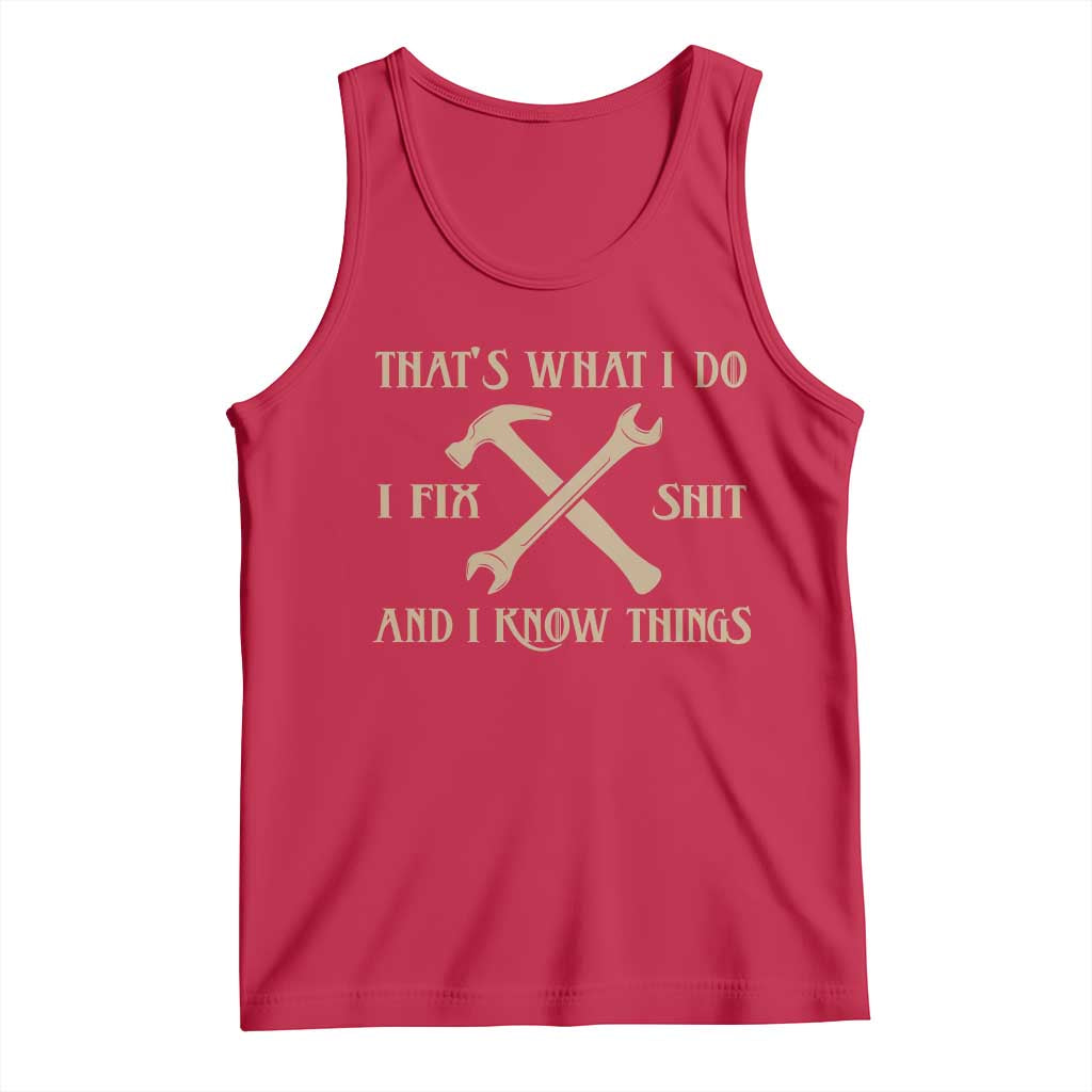 Thats What I Do I Fix Shit And I Know Things Tank Top Funny Work Fathers Day