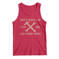 Thats What I Do I Fix Shit And I Know Things Tank Top Funny Work Fathers Day