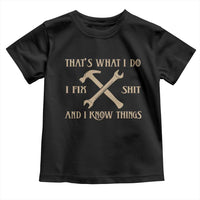 Thats What I Do I Fix Shit And I Know Things Toddler T Shirt Funny Work Fathers Day