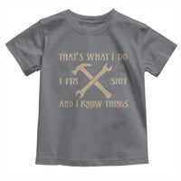 Thats What I Do I Fix Shit And I Know Things Toddler T Shirt Funny Work Fathers Day