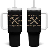 Thats What I Do I Fix Shit And I Know Things Tumbler With Handle Funny Work Fathers Day
