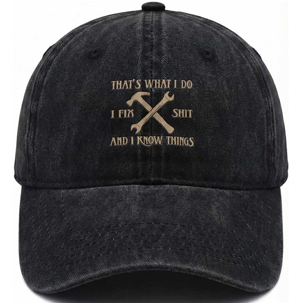 Thats What I Do I Fix Shit And I Know Things Washed Cotton Baseball Cap Funny Work Fathers Day