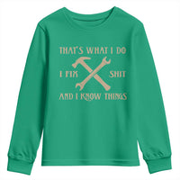 Thats What I Do I Fix Shit And I Know Things Youth Sweatshirt Funny Work Fathers Day
