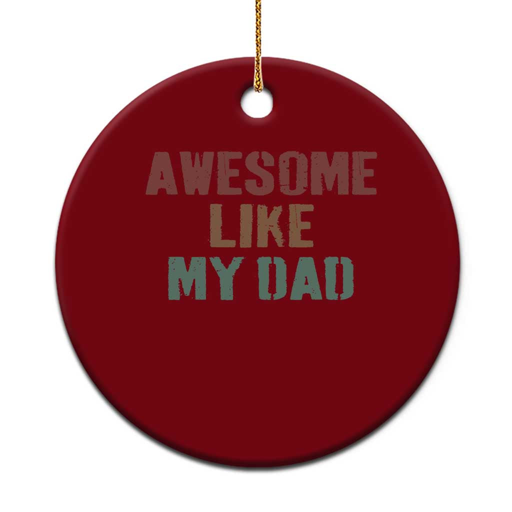 Awesome Like My Dad Ceramic Ornament Funny Boy and Girl Dad Father's Day