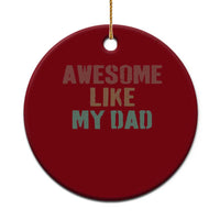 Awesome Like My Dad Ceramic Ornament Funny Boy and Girl Dad Father's Day