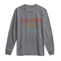 Awesome Like My Dad Long Sleeve Shirt Funny Boy and Girl Dad Father's Day