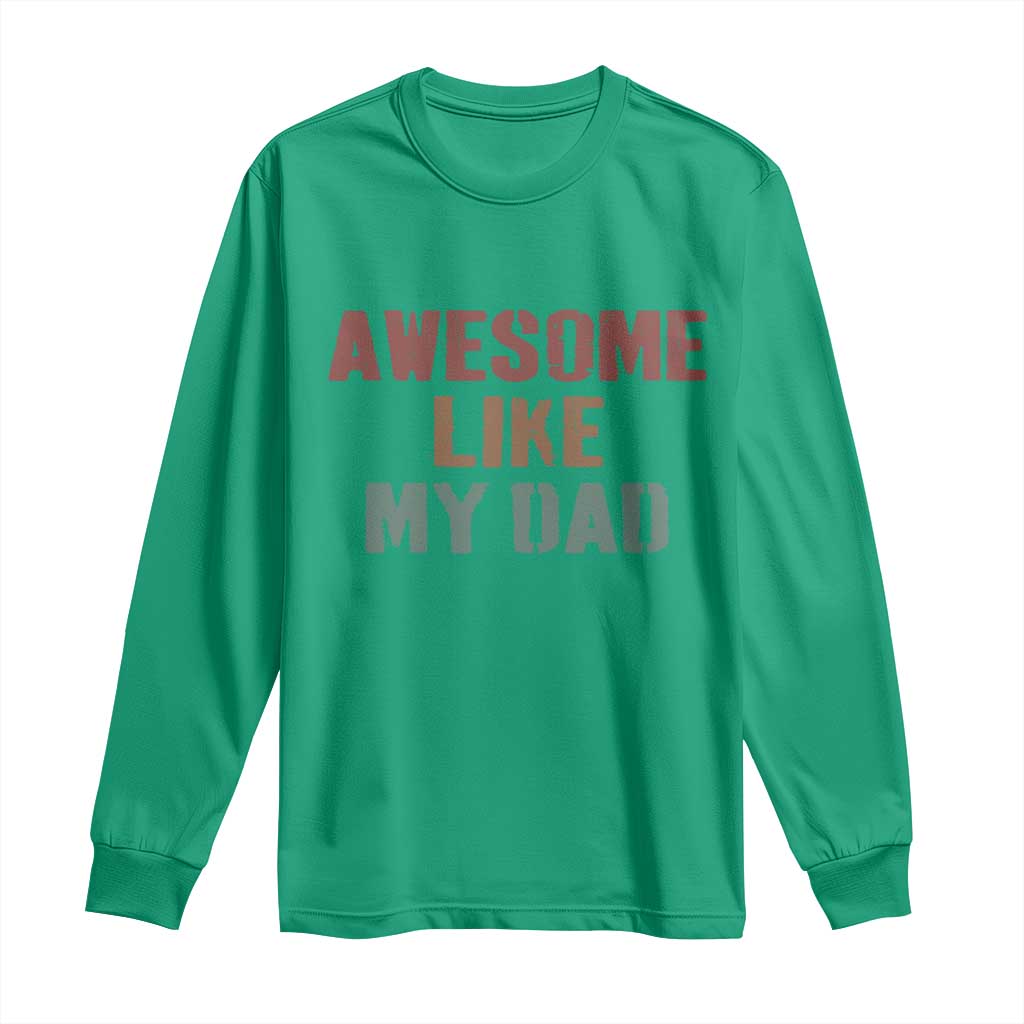 Awesome Like My Dad Long Sleeve Shirt Funny Boy and Girl Dad Father's Day