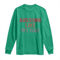 Awesome Like My Dad Long Sleeve Shirt Funny Boy and Girl Dad Father's Day