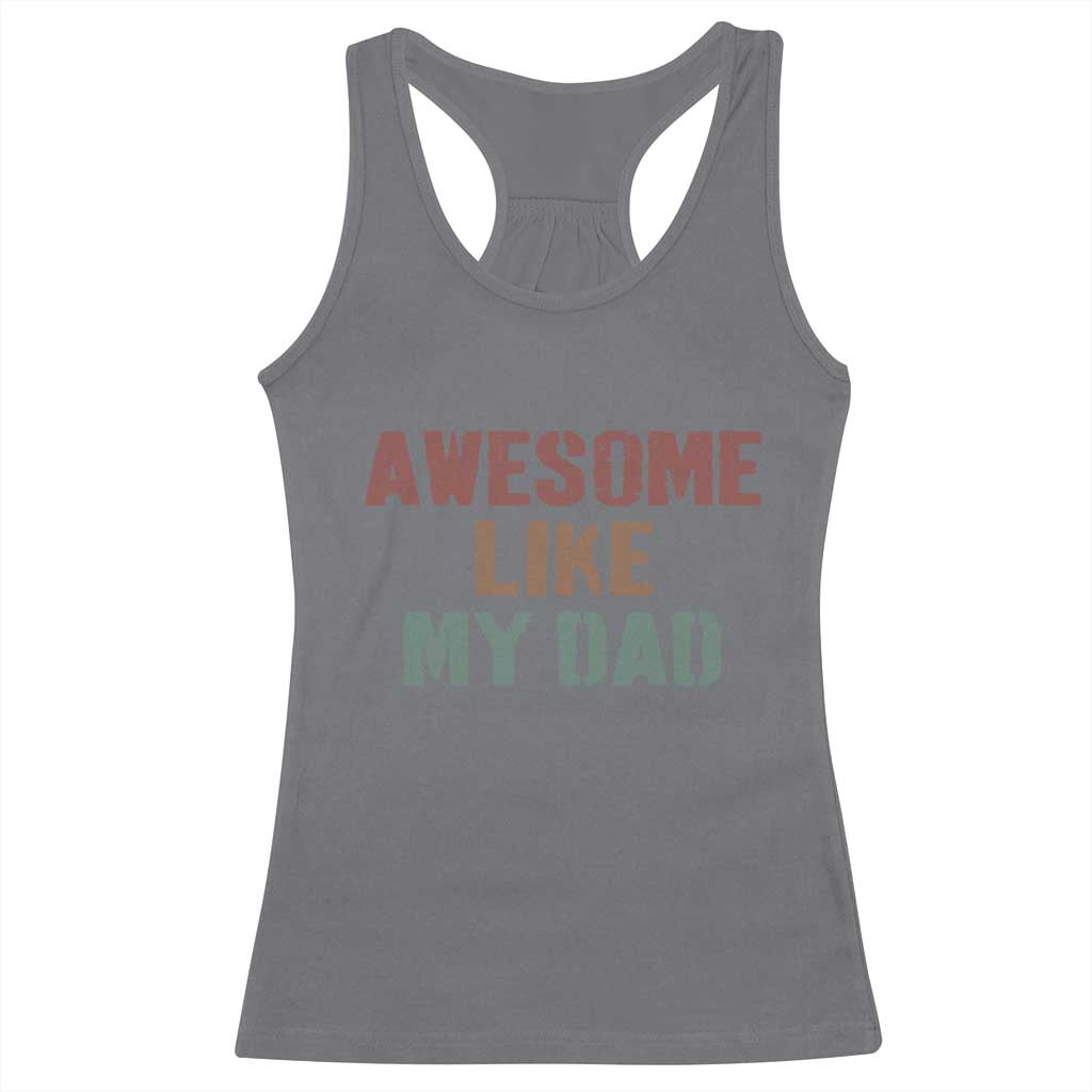 Awesome Like My Dad Racerback Tank Top Funny Boy and Girl Dad Father's Day