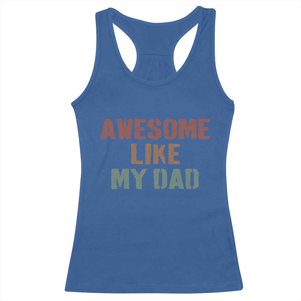 Awesome Like My Dad Racerback Tank Top Funny Boy and Girl Dad Father's Day