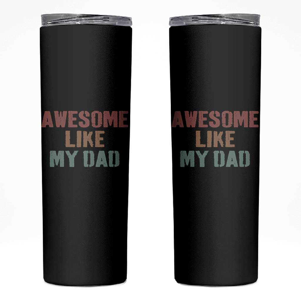 Awesome Like My Dad Skinny Tumbler Funny Boy and Girl Dad Father's Day