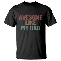 Awesome Like My Dad T Shirt Funny Boy and Girl Dad Father's Day