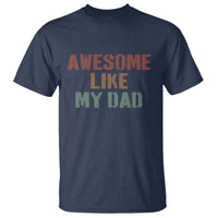 Awesome Like My Dad T Shirt Funny Boy and Girl Dad Father's Day