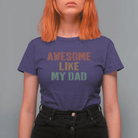 Awesome Like My Dad T Shirt For Women Funny Boy and Girl Dad Father's Day
