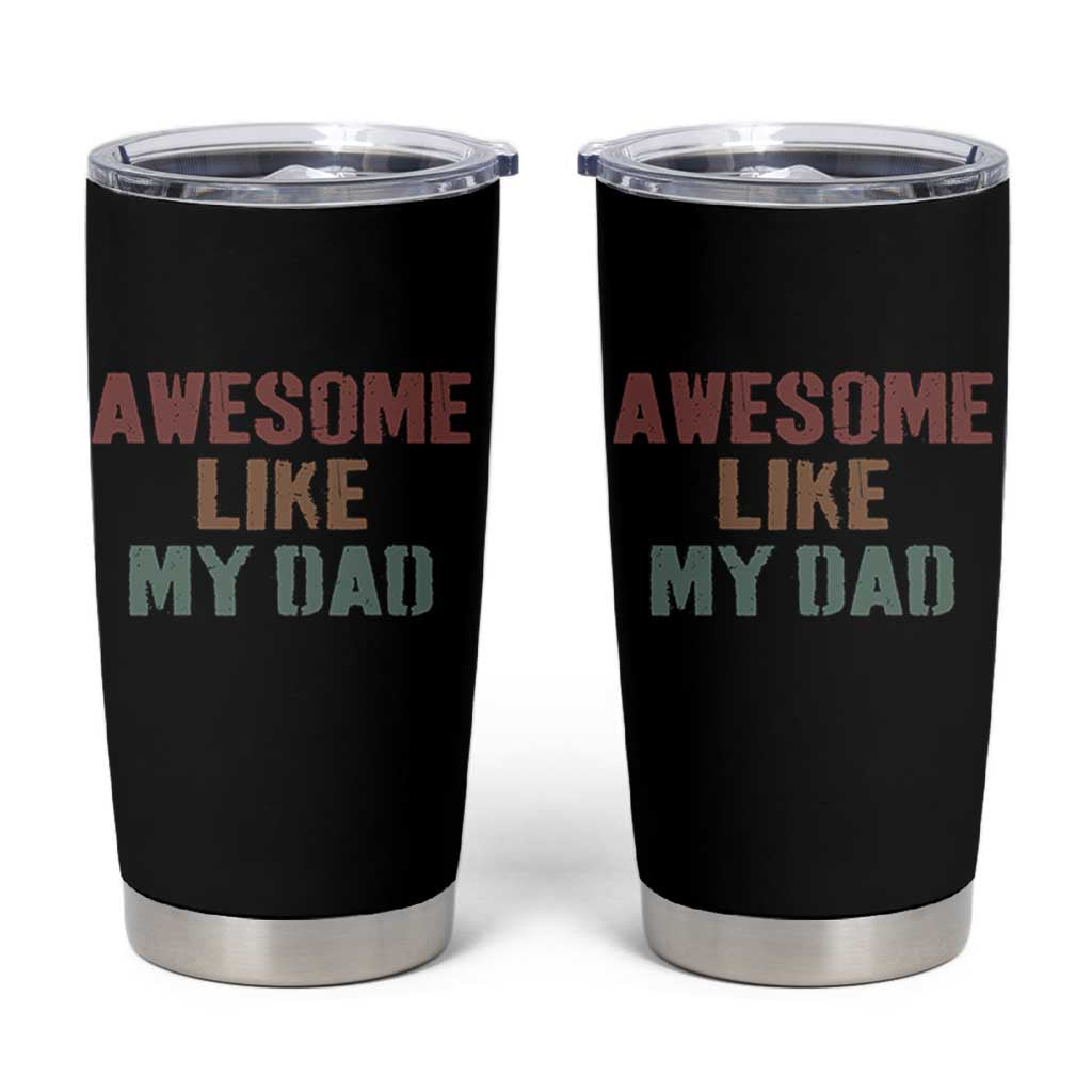 Awesome Like My Dad Tumbler Cup Funny Boy and Girl Dad Father's Day