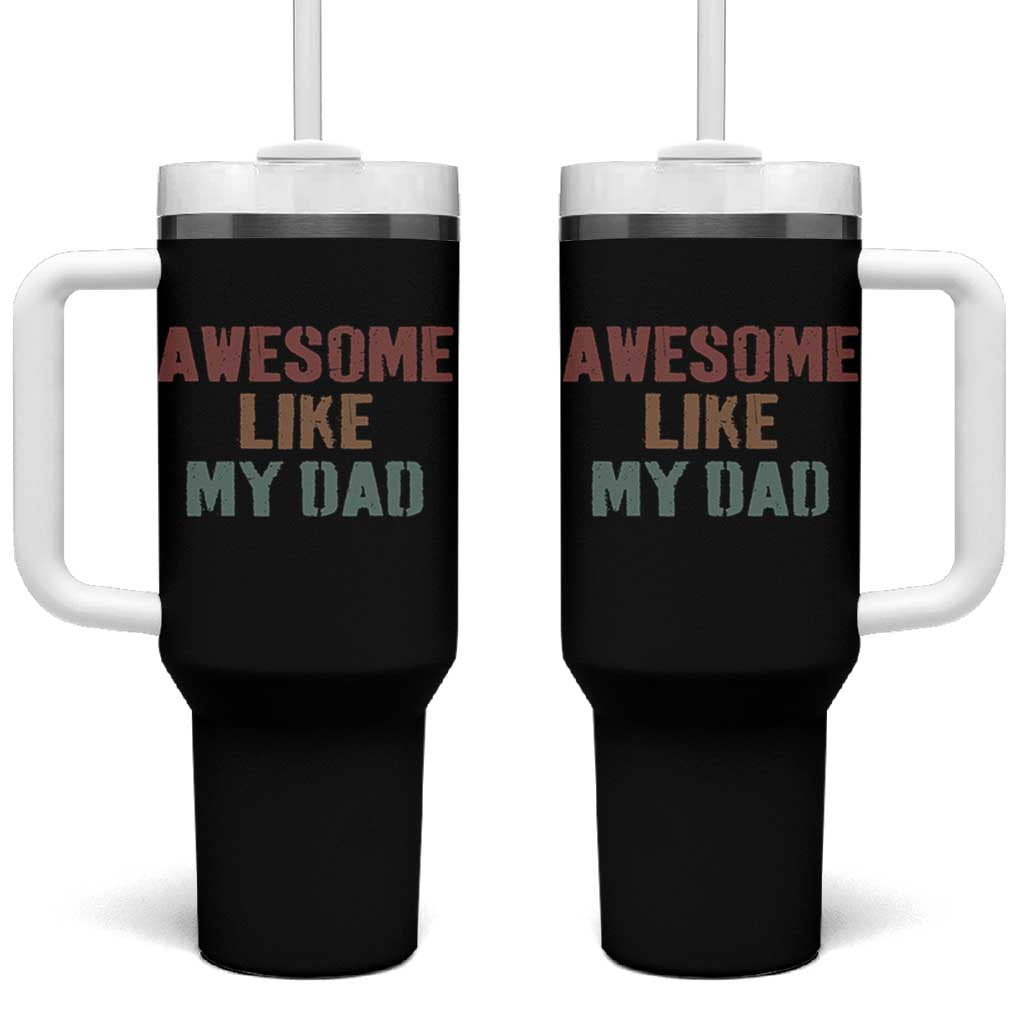 Awesome Like My Dad Tumbler With Handle Funny Boy and Girl Dad Father's Day