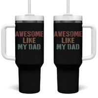 Awesome Like My Dad Tumbler With Handle Funny Boy and Girl Dad Father's Day