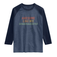 Awesome Like My Granddaughter Raglan Shirt Funny Proud Grandparents